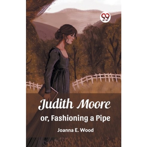 (영문도서) Judith Moore or Fashioning a Pipe Paperback, Double 9 Books, English, 9789362760333