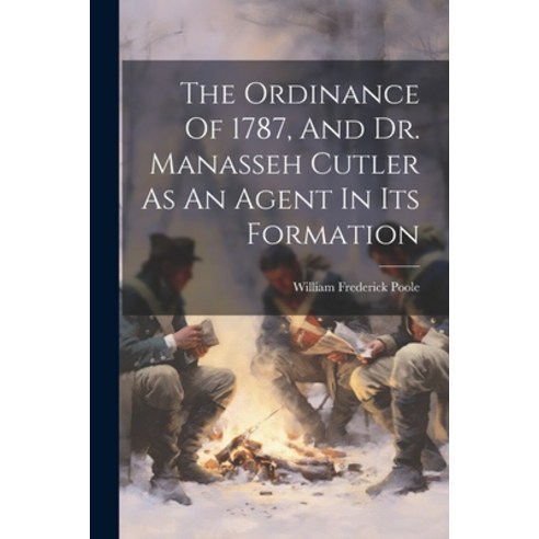 (영문도서) The Ordinance Of 1787 And Dr. Manasseh Cutler As An Agent In Its Formation Paperback, Legare Street Press, English, 9781022381759