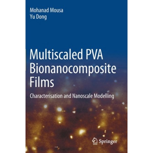 (영문도서) Multiscaled PVA Bionanocomposite Films: Characterisation and Nanoscale Modelling Paperback, Springer, English, 9789811587733