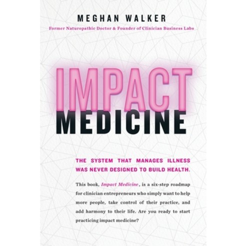 (영문도서) Impact Medicine: Take Control of Your Practice. Reach More People. Add Balance to Your Life. Hardcover, Lioncrest Publishing, English, 9781544537139