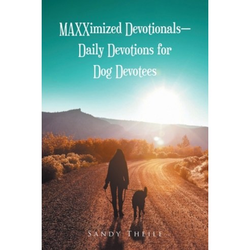 (영문도서) MAXXimized Devotionals - Daily Devotions for Dog Devotees Paperback, Christian Faith Publishing,..., English, 9781638744238