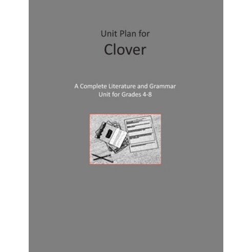 Unit Plan for Clover: A Complete Literature and Grammar Unit for Grades 4-8 Paperback, Independently Published, English, 9798631599840