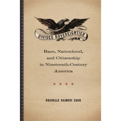 (영문도서) Divided Sovereignties: Race Nationhood and Citizenship in Nineteenth-Century America Paperback, University of Georgia Press, English, 9780820356808