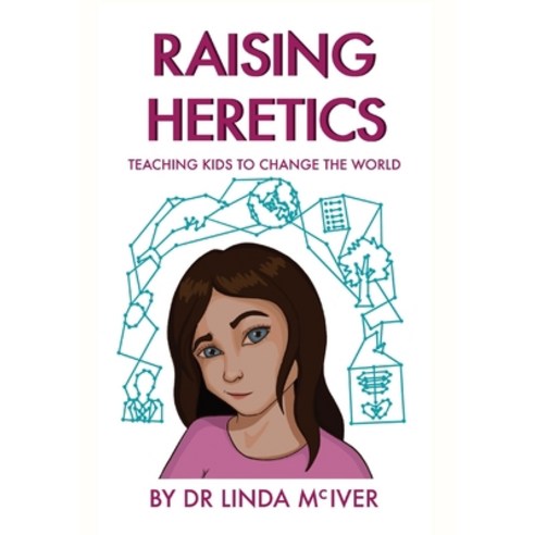(영문도서) Raising Heretics: Teaching Kids to Change the World Paperback, Australian Data Science Edu..., English, 9780646843315