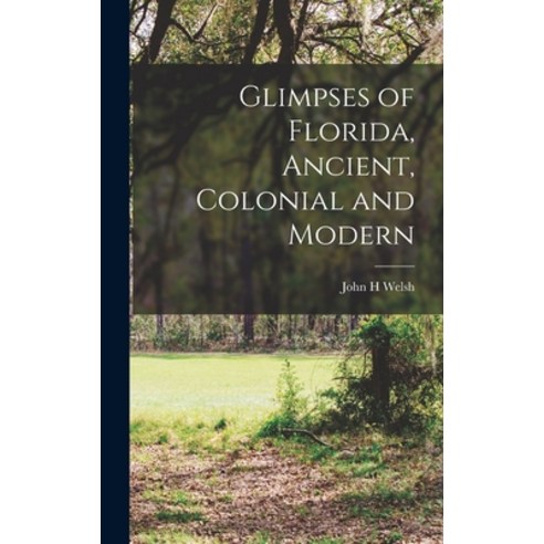 (영문도서) Glimpses of Florida Ancient Colonial and Modern Hardcover, Legare Street Press, English, 9781017417494