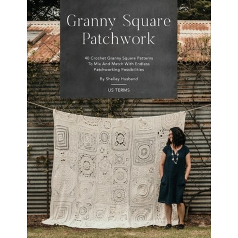 (영문도서) Granny Square Patchwork US Terms Edition: 40 Crochet Granny Square Patterns to Mix and Match ... Paperback, Shelley Husband, English, 9780645157314