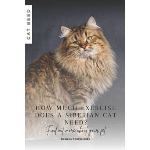 (영문도서) How much exercise does a Siberian cat need?: Find out more about your pet Paperback, Independently Published, English, 9798873934478