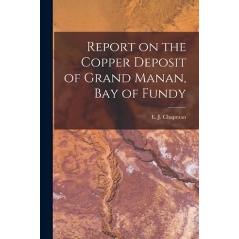 (영문도서) Report on the Copper Deposit of Grand Manan Bay of Fundy [microform] Paperback, Legare Street Press, English, 9781014260802