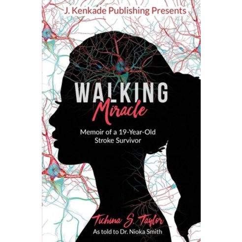 Walking Miracle: Memoir of a 19-Year-Old Stroke Survivor Paperback, J. Kenkade Publishing