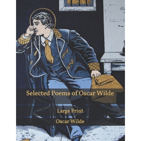 Selected Poems of Oscar Wilde: Large Print Paperback, Independently Published, English, 9798592268502