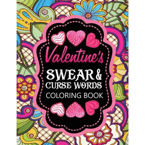 valentines swear & curse words coloring book: 40+ funny & rude stress relief coloring pages for adults Paperback, Independently Published, English, 9798596073447