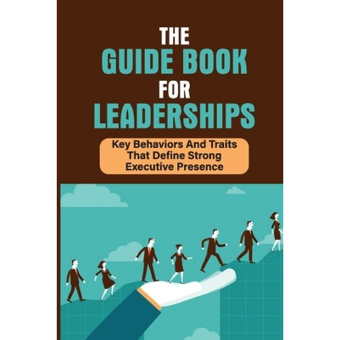(영문도서) The Guide Book For Leaderships: Key Behaviors And Traits That Define Strong Executive Presenc... Paperback, Independently Published, English, 9798533502207