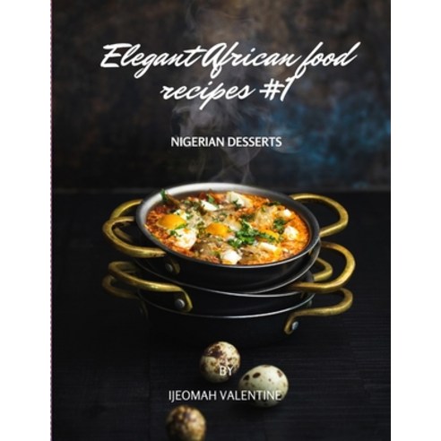 (영문도서) Elegant African Food Recipes #1: Nigerian Desserts Paperback, Independently Published, English, 9798364252524