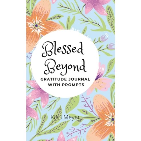 (영문도서) Blessed Beyond: Gratitude Journal with Prompts Hardcover, Lulu.com, English, 9781716010019