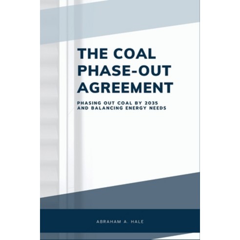 (영문도서) The Coal Phase-Out Agreement: Phasing Out Coal by 2035 and Balancing Energy Needs Paperback, Independently Published, English, 9798324547585