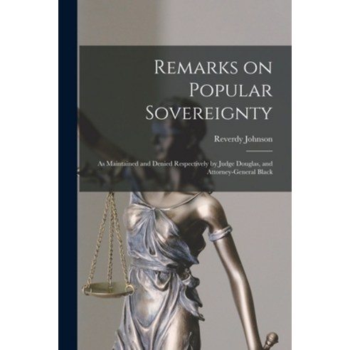 (영문도서) Remarks on Popular Sovereignty: as Maintained and Denied Respectively by Judge Douglas and A... Paperback, Legare Street Press, English, 9781015369191