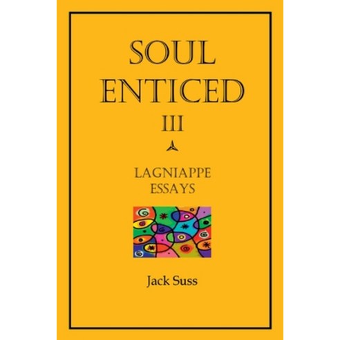 (영문도서) Soul Enticed III: Lagniappe Essays Paperback, Lulu Press, English, 9781678102470