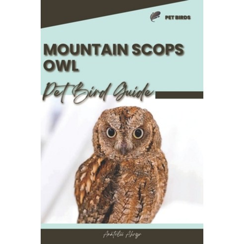 (영문도서) Mountain Scops Owl: Pet bird guide Paperback, Independently Published, English, 9798872739685