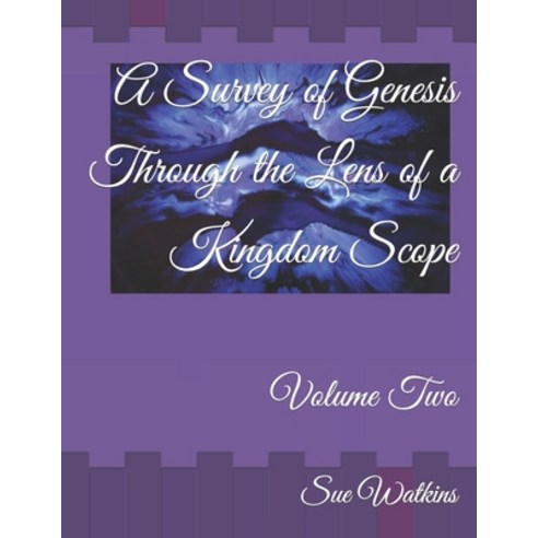 (영문도서) A Survey of Genesis Through the Lens of a Kingdom Scope: Volume Two Paperback, Independently Published, English, 9798468478868