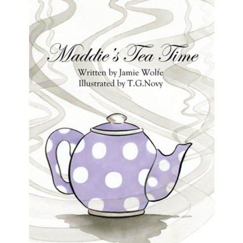 Maddie''s Tea Time Hardcover, Jamie Wolfe, English, 9780578776507