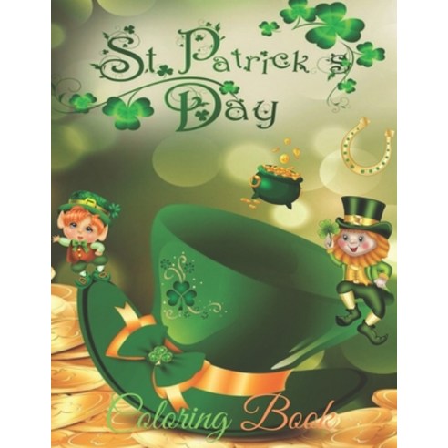 Coloring Book: SAINT PATRICK DAY: Leprechaun coloring for ages 4 and up Paperback, Independently Published, English, 9798585307041