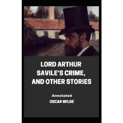 (영문도서) Lord Arthur Savile''s Crime And Other Stories Annotated Paperback, Independently Published, English, 9798462633133