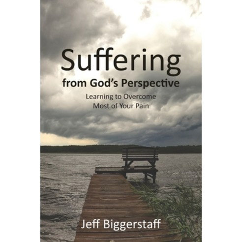 (영문도서) Suffering from God''s Perspective: Learning to Overcome Most of Your Pain Paperback, Gatekeeper Press, English, 9781662915505