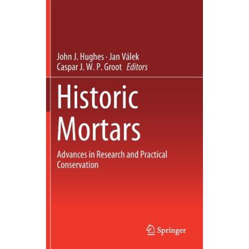 (영문도서) Historic Mortars: Advances in Research and Practical Conservation Hardcover, Springer, English, 9783319916040