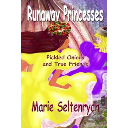 Runaway Princesses: Pickled Onions & True Friends Paperback, Independently Published, English, 9798692441485