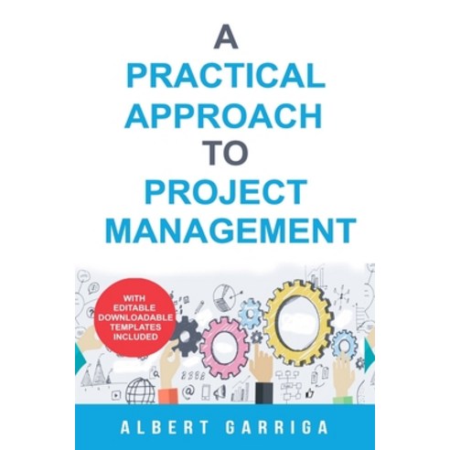 (영문도서) A practical approach to project management: Book + editable templates Paperback, Albert Garriga Rodriguez, English, 9788409469031