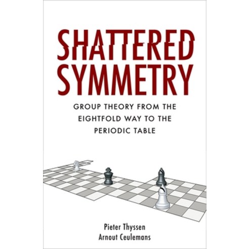 Shattered Symmetry: Group Theory from the Eightfold Way to the Periodic Table Hardcover, Oxford University Press, USA