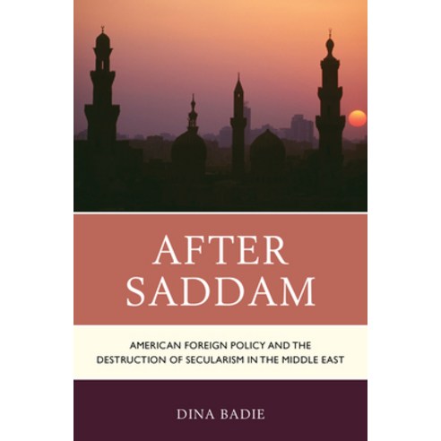 After Saddam: American Foreign Policy and the Destruction of Secularism in the Middle East Paperback, Lexington Books