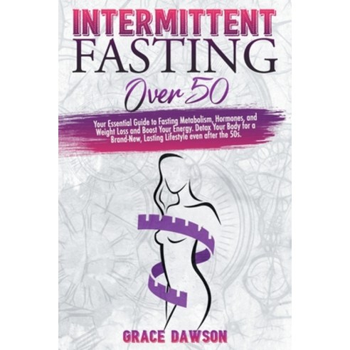 Intermittent Fasting Over 50: Your Essential Guide to Fasting Metabolism Hormones and Weight Loss ... Paperback, Independently Published, English, 9798725816570