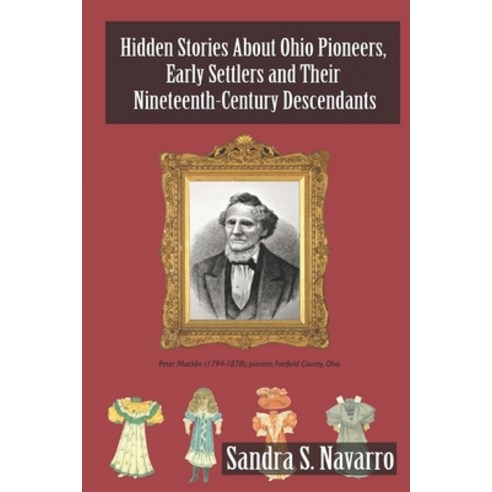 (영문도서) Hidden Stories About Ohio Pioneers Early Settlers and Their Nineteenth-Century Descendants Paperback, Cornsilk Press, English, 9781736452530