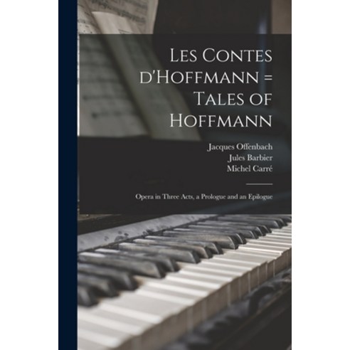 (영문도서) Les Contes D''Hoffmann = Tales of Hoffmann: Opera in Three Acts a Prologue and an Epilogue Paperback, Hassell Street Press, English, 9781014617484