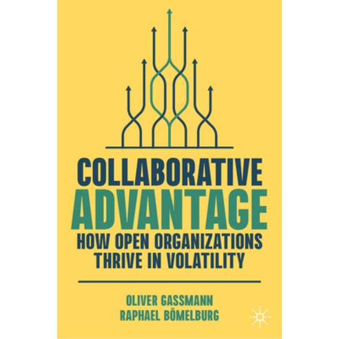 (영문도서) Collaborative Advantage: How Open Organizations Thrive in Volatility Hardcover, Palgrave MacMillan, English, 9783031363054