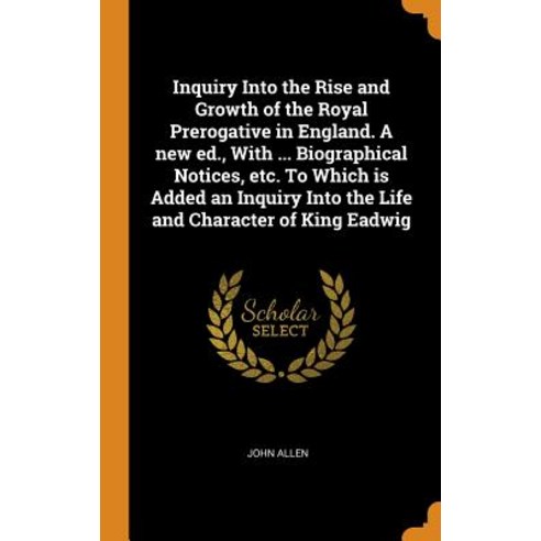 (영문도서) Inquiry Into the Rise and Growth of the Royal Prerogative in England. A new ed. With ... Bio... Hardcover, Franklin Classics, English, 9780342919123