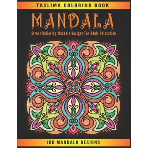 Mandala: An Adult Coloring Book Featuring 100 of the World''s Most Beautiful Mandalas for Stress Reli... Paperback, Independently Published, English, 9798569510139
