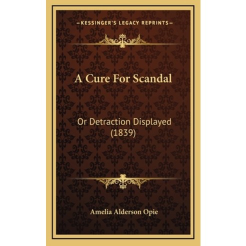 A Cure For Scandal: Or Detraction Displayed (1839) Hardcover, Kessinger Publishing