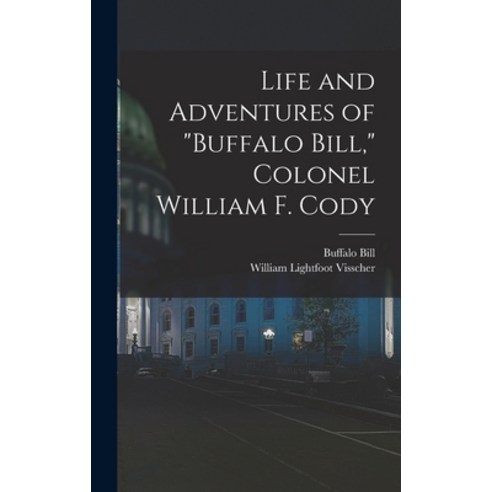 (영문도서) Life and Adventures of Buffalo Bill Colonel William F. Cody Hardcover, Legare Street Press, English, 9781018029771