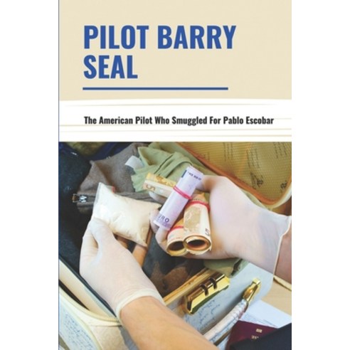 (영문도서) Pilot Barry Seal: The American Pilot Who Smuggled For Pablo Escobar: Commercial Airline Pilot Paperback, Independently Published, English, 9798509616518