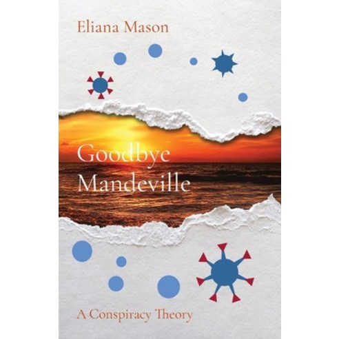 Goodbye Mandeville:A Conspiracy Theory, Earnshaw Books Limited