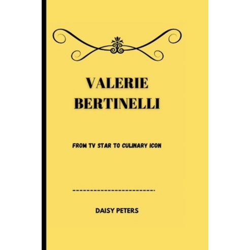 (영문도서) Valerie Bertinelli: From Tv Star to Culinary Icon Paperback, Independently Published, English, 9798324995980