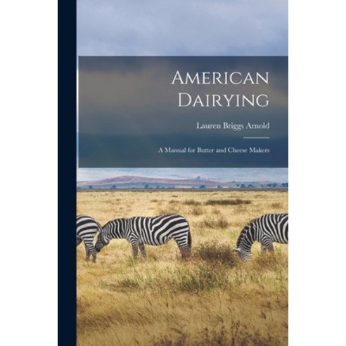 (영문도서) American Dairying: a Manual for Butter and Cheese Makers Paperback, Legare Street Press, English, 9781014368621