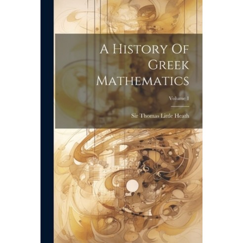 (영문도서) A History Of Greek Mathematics; Volume 1 Paperback, Legare Street Press, English, 9781021782922