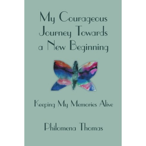 My Courageous Journey Towards a New Beginning: Keeping My Memories Alive Paperback, Lulu Publishing Services