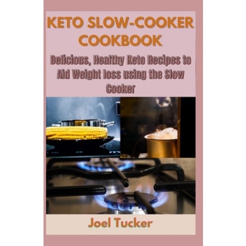 Keto Slow-Cooker Cookbook: Delicious Healthy Keto Recipes to Aid Weight loss using the Slow Cooker Paperback, Independently Published