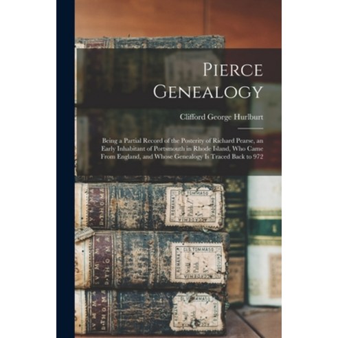 (영문도서) Pierce Genealogy: Being a Partial Record of the Posterity of Richard Pearse an Early Inhabit... Paperback, Hassell Street Press, English, 9781014471536