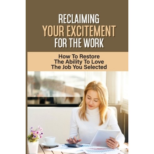 (영문도서) Reclaiming Your Excitement For The Work: How To Restore The Ability To Love The Job You Selec... Paperback, Independently Published, English, 9798546642051
