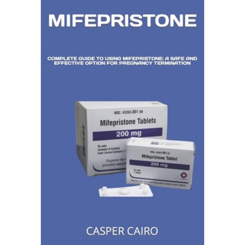 (영문도서) Mifepristone: Complete Guide to Using Mifepristone: A Safe and Effective Option for Pregnancy... Paperback, Independently Published, English, 9798867720995